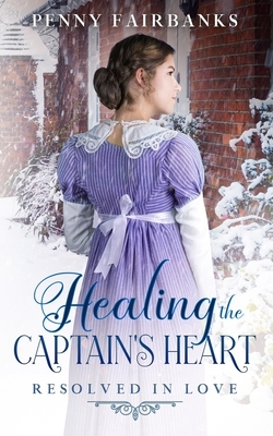 Healing the Captain's Heart: A Clean Regency Romance by Penny Fairbanks