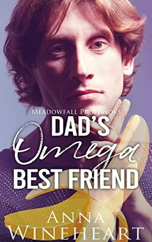Dad's Omega Best Friend by Anna Wineheart
