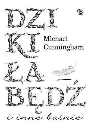 Dziki łabędź i inne baśnie by Michael Cunningham