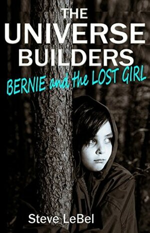 Bernie and the Lost Girl by Steve LeBel