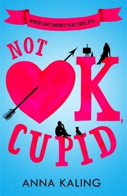 Not Ok, Cupid by Anna Kaling