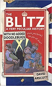 The Blitz: A Very Peculiar History by David Arscott