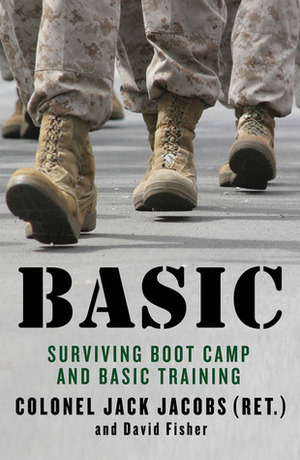 Basic: Surviving Boot Camp and Basic Training by Jack Jacobs, David Fisher