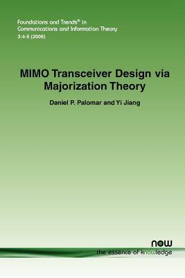 Mimo Transceiver Design Via Majorization Theory by Daniel P. Palomar, Yi Jiang