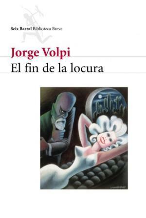 El fin de la locura by Jorge Volpi