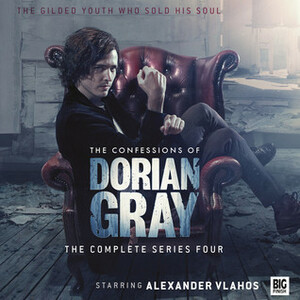 The Confessions of Dorian Gray: Series 4 by Matt Fitton, Mark B. Oliver, Roy Gill, George Mann, David Llewellyn, James Goss, Xanna Eve Chown, Sam Stone