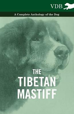 The Tibetan Mastiff - A Complete Anthology of the Dog by Various