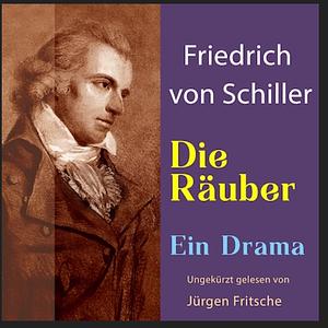 Friedrich von Schiller: Die Räuber. Ein Drama Ungekürzte Lesung by Friedrich Schiller