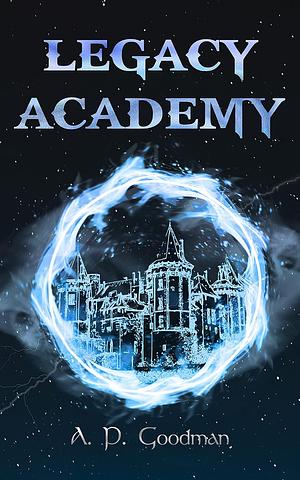 Legacy Academy by Nitish Mathpal, A.P. Goodman