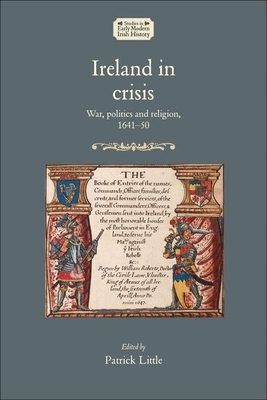 Ireland in crisis: War, politics and religion, 1641-50 by 