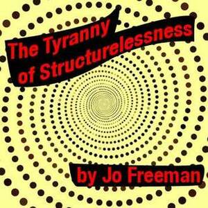 The Tyranny Of Structurelessness by Jo Freeman