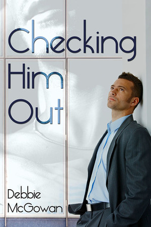 Checking Him Out by Debbie McGowan