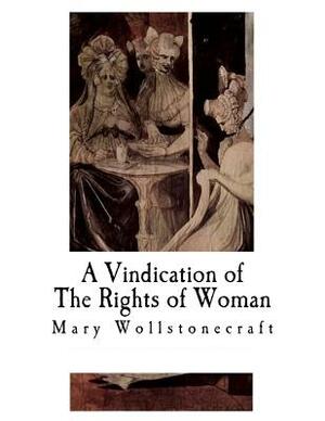 A Vindication of The Rights of Woman: With Strictures on Political and Moral Subjects by Mary Wollstonecraft