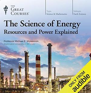 The Science of Energy: Resources and Power Explained by Michael E. Wysession