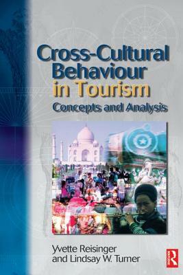 Cross-Cultural Behaviour in Tourism by Lindsay Turner, Yvette Reisinger Phd