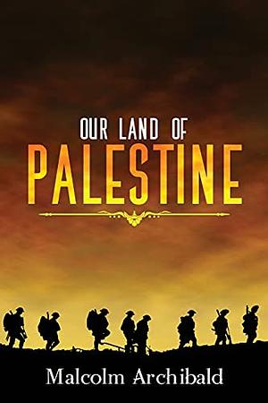 Our Land of Palestine by Malcolm Archibald