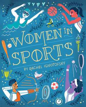 Women in Sports: Fearless Athletes Who Played to Win by Rachel Ignotofsky
