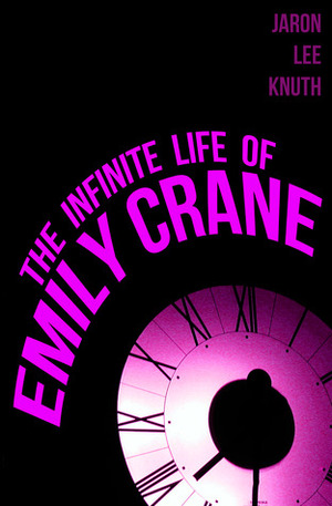 The Infinite Life of Emily Crane by Jaron Lee Knuth