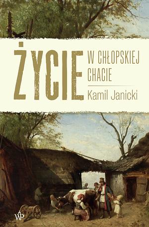 Życie w chłopskiej chacie by Kamil Janicki