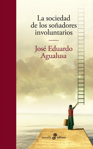 La sociedad de los soñadores involuntarios by José Eduardo Agualusa