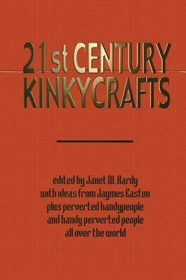 21st Century Kinkycrafts by Janet Hardy