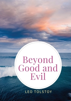 Beyond Good and Evil: Prelude to a Philosophy of the Future by Friedrich Nietzsche