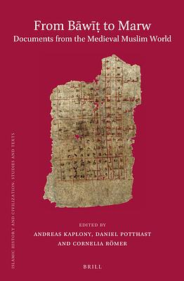 From Bāwīṭ To Marw. Documents from the Medieval Muslim World by Cornelia Römer, Andreas Kaplony, Daniel Potthast