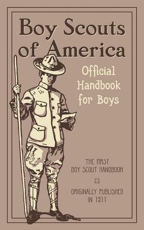 Boy Scouts of America : The Official Handbook for Boys (Reprint of Original 1911 Edition) by Boy Scouts of America