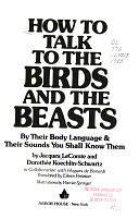 How to Talk to the Birds and the Beasts: By Their Body Language &amp; Their Sounds You Shall Know Them by Jacques Lecomte, Hugues de Bonardi