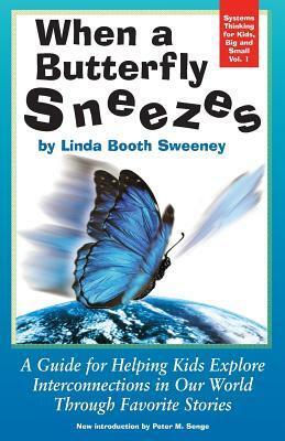 When a Butterfly Sneezes: A Guide for Helping Kids Explore Interconnections in Our World Through Favorite Stories by Linda Booth Sweeney