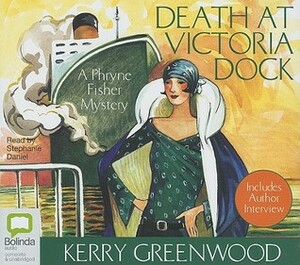 Death At Victoria Dock by Kerry Greenwood, Stephanie Daniel