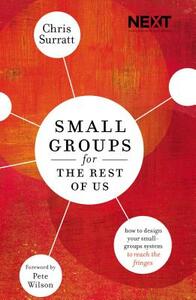 Small Groups for the Rest of Us: How to Design Your Small Groups System to Reach the Fringes by Chris Surratt