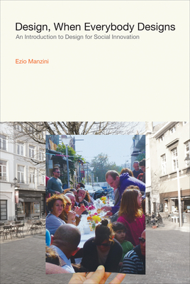 Design, When Everybody Designs: An Introduction to Design for Social Innovation by Ezio Manzini