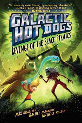 Galactic Hot Dogs 3: Revenge of the Space Pirates by Max Brallier