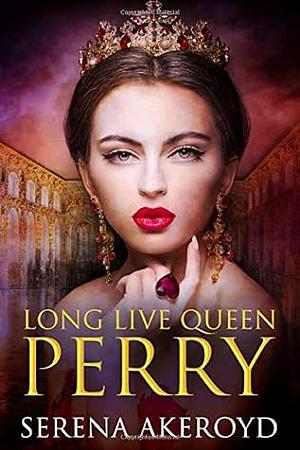 Long Live Queen Perry by Serena Akeroyd