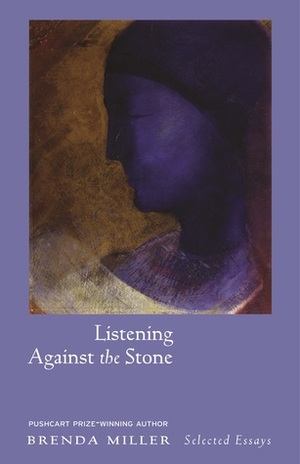 Listening Against the Stone: Meditations by Brenda Miller