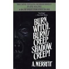 Burn, Witch, Burn!/Creep, Shadow, Creep! by A. Merritt