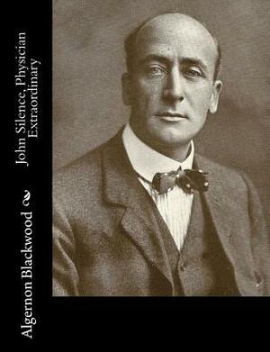 John Silence, Physician Extraordinary by Algernon Blackwood