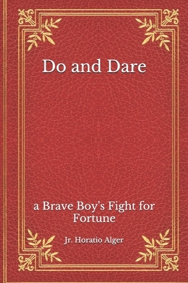 Do and Dare: a Brave Boy's Fight for Fortune by Horatio Alger