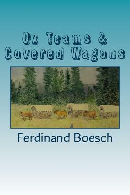 Ox Teams & Covered Wagons: Diaries from Pioneers crossing the plains from Iowa to Oregon by Dora M. Gourley, Ferdinand Boesch