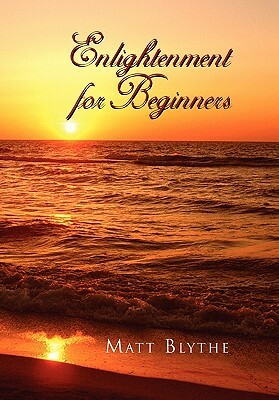 Enlightenment for Beginners by Matt Blythe