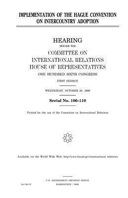 Implementation of the Hague Convention on Intercountry Adoption by United Stat Congress, Committee on International Relations, United States House of Representatives