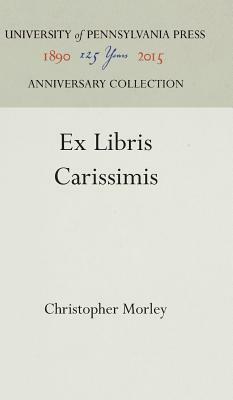 Ex Libris Carissimis by Christopher Morley