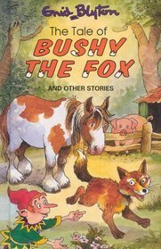 The Tale of Bushy the Fox And Other Stories by Enid Blyton