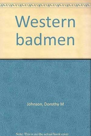 Western Badmen by Dorothy M. Johnson