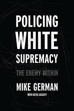 Policing White Supremacy: The Enemy Within by Beth Zasloff, Mike German