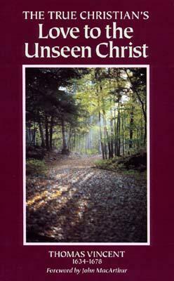 The True Christian's Love to the Unseen Christ by Thomas Vincent