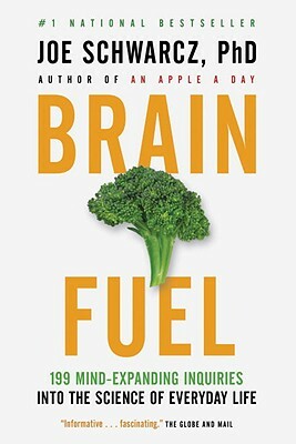 Brain Fuel: 199 Mind-Expanding Inquiries Into the Science of Everyday Life by Joe Schwarcz