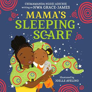 Mama's Sleeping Scarf by Chimamanda Ngozi Adichie