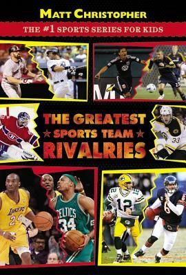 The Greatest Sports Team Rivalries by Matt Christopher